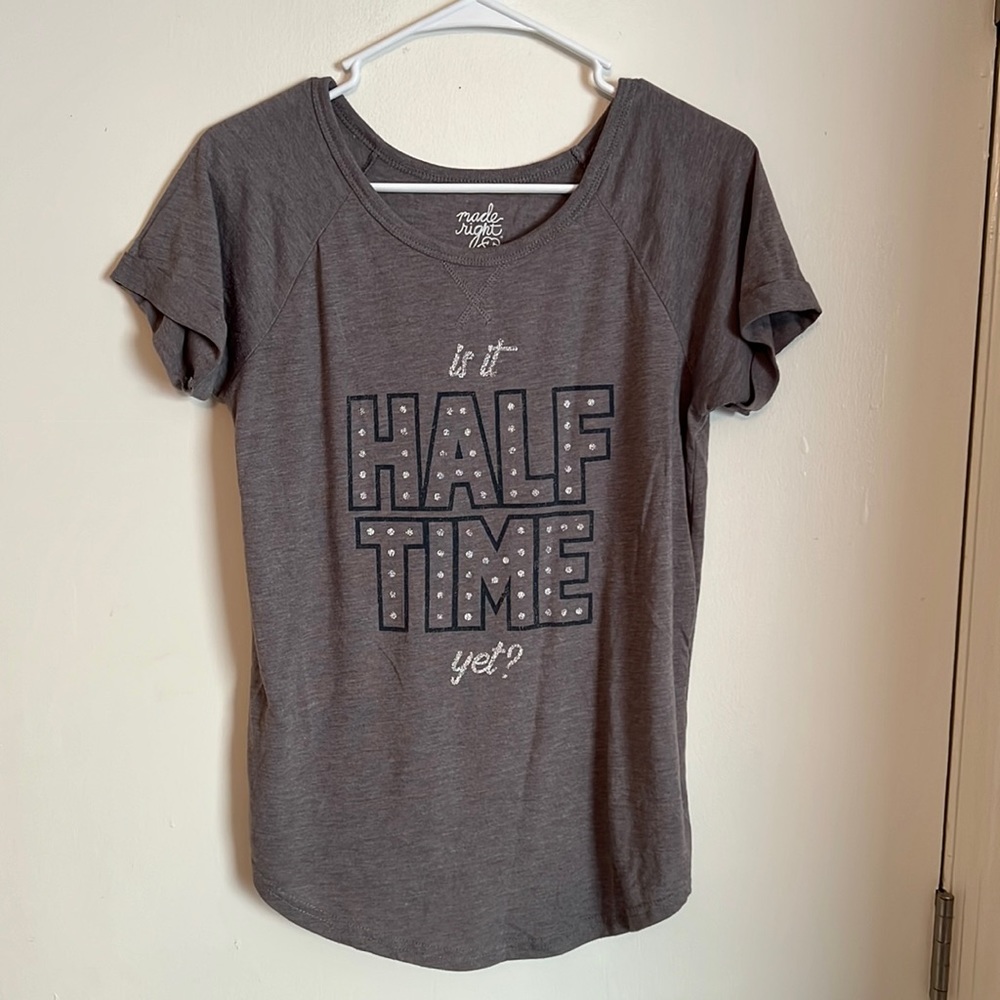“is it Half Time yet?” Tee shirt.